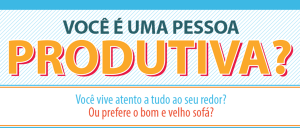 Descubra se você é uma pessoa produtiva